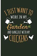 I Just Want To Work In My Garden And Hangout Out With My Chickens: Chicken Gifts