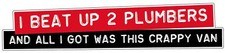 I BEAT UP 2 PLUMBERS sticker