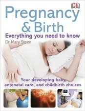Pregnancy and Birth Everything You Need to Know By Mary Steen
