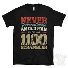 NEVER UNDERESTIMATE AN OLD MAN WITH AN 1100 SCRAMBLER FUNNY T-SHIRT IDEAL GIFT
