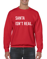 SANTA ISN'T REAL CHRISTMAS JUMPER FUNNY RUDE JOKE XMAS SANTA TOP GIFT SWEATER