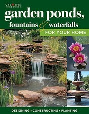 Garden Ponds, Fountains & Waterfalls By Editors of Creative Homeowner,How-To