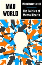 Mad World: The Politics of Mental H..., Frazer-Carroll,