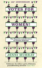 Votes For Women!: The Pioneers and Heroines of Female Suffrage (from the pages 