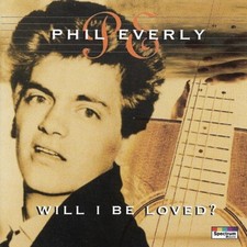 Phil Everly: Will I Be Loved