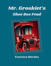 Mr. Groskiet's Shoe Box Feud. by Francisco Morales Paperback Book