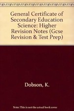 General Certificate of Secondary Education Science: Higher Revision Notes (Gcse 