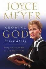 Knowing God Intimately: Being as Close to Him as You Want to be By Joyce Meyer,