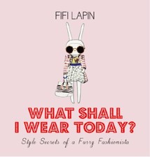 What Shall I Wear Today? Style Secrets of a Furry Fashionista-Fifi Lapin
