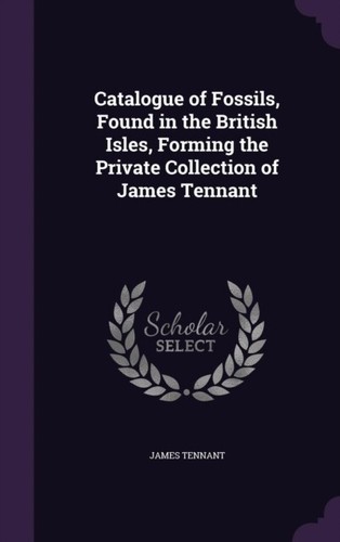 Tennant catalogue of fossils - tennant,