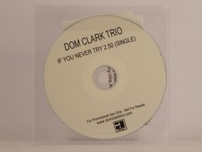 DOM CLARK TRIO IF YOU NEVER TRY (F31) 1 Track Promo CD Single including Plastic 