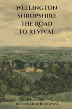 Wellington Shropshire the Road to R..., Jodlowski, Dr T