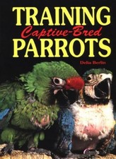 Training Captive Bred Parrots By Delia Berlin