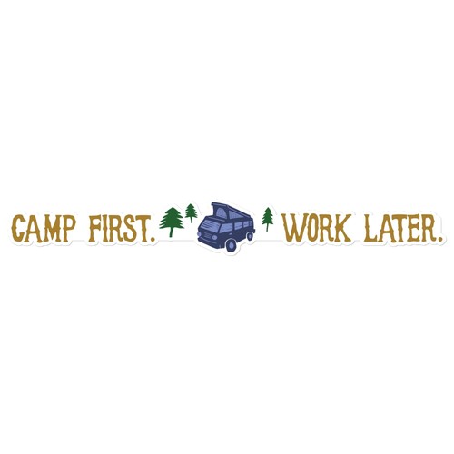 Camp first work later - later, camper