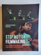 STOP MOTION ANIMATION : The Complete Guide to Fabrication and Animation 