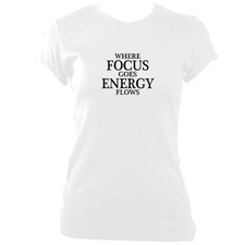 Where focus goes Quote Ladies fitted T-shirt | Quote Clothing