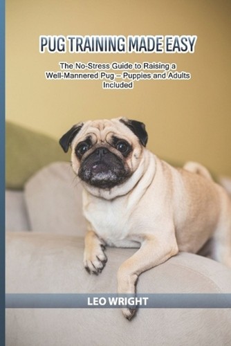 Pug training made easy the - pug, easy: