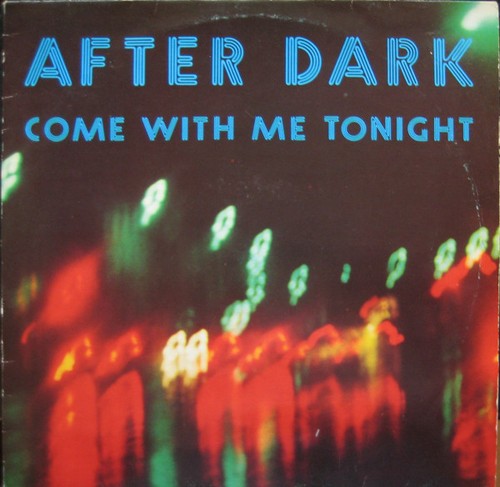 After dark come with - come,