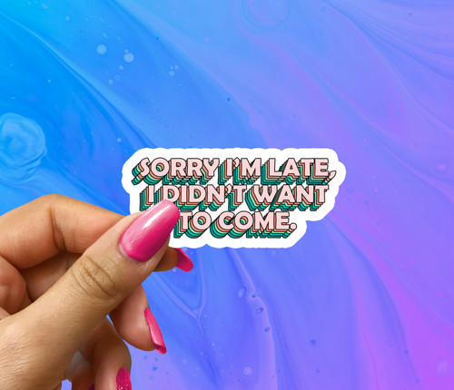 Sorry late didn t want - sorry, didn't