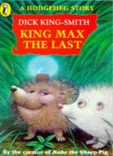 A Hodgeheg Story: King Max the Last (Young Puffin story books) By Dick King-Smi