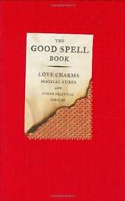 The Good Spell Book: Love, Charms, Magical Cures & Other Practices: Love Charms