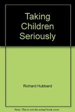 Taking Children Seriously: Developi..., Hubbard, Richar