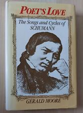 POET`S LOVE The Songs and Cycles of SCHUMANN by Gerald Moore - very Good