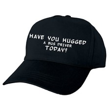 HAVE YOU HUGGED  A BUS DRIVER TODAY? HAND PRINTED BASEBALL CAP GIFT