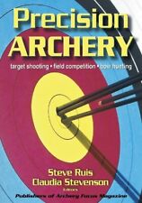 Precision Archery: For Pin-Point Accuracy in: Target Shooting, Field Competitio