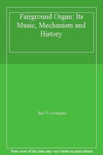Fairground Organ: Its Music, Mechanism and History,Eric V. c*cka