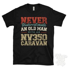 NEVER UNDERESTIMATE AN OLD MAN WITH AN NV350 CARAVAN FUNNY T-SHIRT IDEAL GIFT
