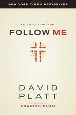 David Platt : Follow Me: A