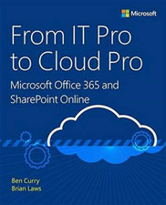 From IT Pro to Cloud Pro Microsoft Office 365 and SharePoint... - Curry, Ben