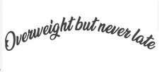 Overweight But Never Late