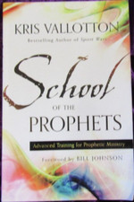 School of the Prophets: Advanced Training for Prophetic Ministry by Kris...