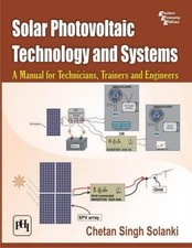 Solar Photovoltaic Technology and Systems: A Manual for Technicians, Trainer...