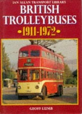 British Trolleybuses 1911-1972 (Ian Allan transport library) - Lumb, Geoff