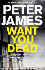 Want you dead peter james - want,