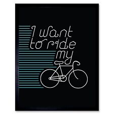 Cycling I Want To Ride My Bike Quote 12X16 Inch Framed Art Print