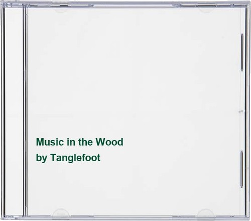 Tanglefoot music the wood - tanglefoot,