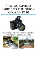Photographers Guide to the Nikon Coolpix P510, White, Alexander S., Used; Good B