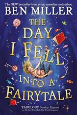 The Day I Fell Into a Fairytale: The new bestseller from Ben Miller, author of,