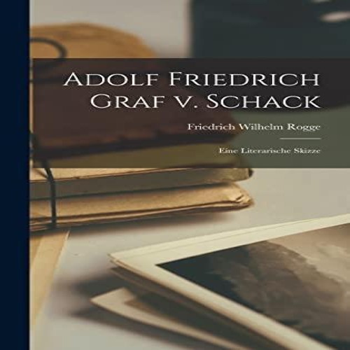Adolf friedrich graf schack - graf, v.