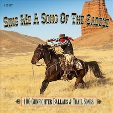 Sing Me a Song of the Saddle: 100 Gunfighter Ballads and Trail Songs
