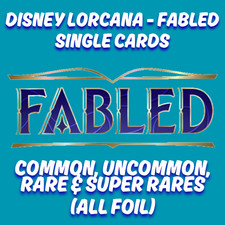 DISNEY LORCANA - FABLED - ALL SINGLE CARDS - ALL FOIL - CHOOSE YOUR CARD