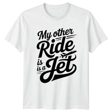 My Other Ride Is A T-Shirt Jet
