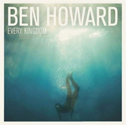 Ben howard every kingdom - ben,