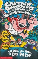 Captain Underpants and the Wrath of the Wicked Wedgie Woman By Dav Pilkey