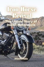 Iron Horse Revival: The Untold Story of Indian Motorcycle by Etienne Psaila Pape