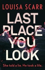 Last Place You Look: A gripping police procedural crime thril... by Louisa Scarr